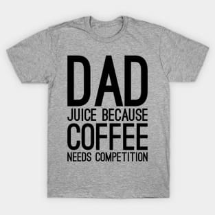 Dad juice because coffee needs compilation T-Shirt